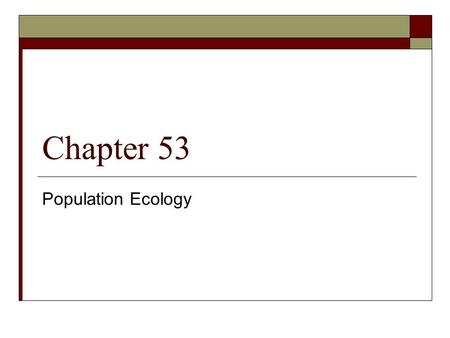 Chapter 53 Population Ecology. Population Dynamics…  Changes that occur in: Population size Density Dispersion Age distribution  …due to environmental.