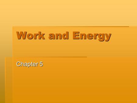 Work and Energy Chapter 5. Work Definition of Work  What do you think?  Work is done on an object when a force causes a displacement of the object.