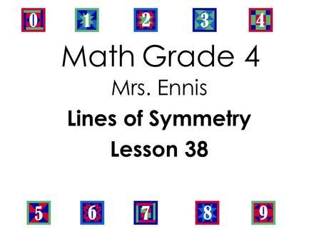 Mrs. Ennis Lines of Symmetry Lesson 38