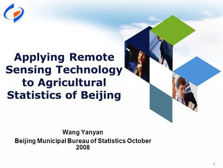 1 Applying Remote Sensing Technology to Agricultural Statistics of Beijing Wang Yanyan Beijing Municipal Bureau of Statistics October 2008.