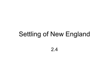 Settling of New England 2.4. Puritanism Religious principles & how to organize society Church of England still too Catholic –Elaborate ceremonies, priests.