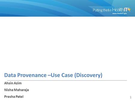 Data Provenance –Use Case (Discovery) Ahsin Azim Nisha Maharaja Presha Patel 1.