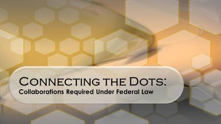 Connecting the Dots: Collaborations Required Under Federal Law.