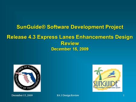SunGuide® Software Development Project Release 4.3 Express Lanes Enhancements Design Review December 15, 2009 December 15, 20091R4.3 Design Review.
