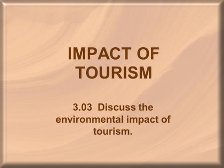 3.03 Discuss the environmental impact of tourism.