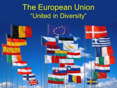 The European Union “United in Diversity”