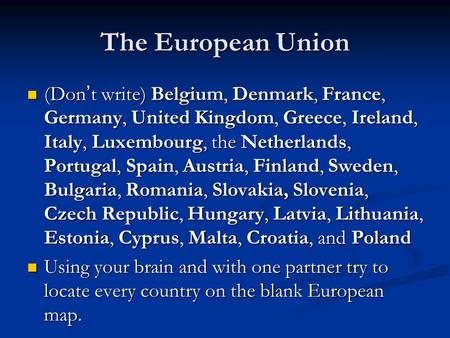 The European Union (Don’t write) Belgium, Denmark, France, Germany, United Kingdom, Greece, Ireland, Italy, Luxembourg, the Netherlands, Portugal, Spain,