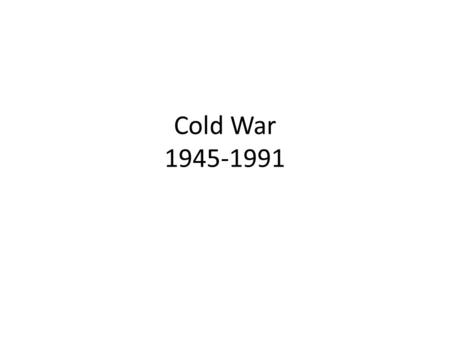Cold War 1945-1991. The Conferences Between Allies Tehran – Stalin/FDR/Churchill aka Big Three (USSAR/GB/US) – 11/43 – Decided how to end war w/G Would.