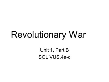 Revolutionary War Unit 1, Part B SOL VUS.4a-c. French and Indian War Fourth war between France and Great Britain Known as the Seven Years War in Europe.
