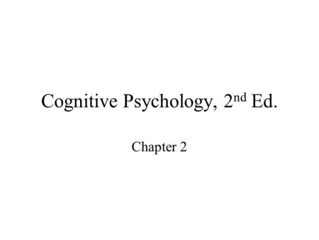 Cognitive Psychology, 2 nd Ed. Chapter 2. Mind and Brain Materialism regards the mind as the product of the brain and its physiological processes, perhaps.