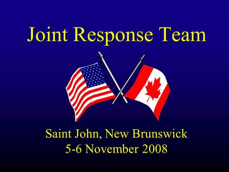 Joint Response Team Saint John, New Brunswick 5-6 November 2008.