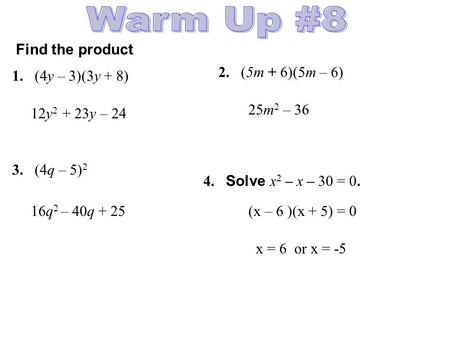 Warm Up #8 Find the product 2. (5m + 6)(5m – 6) 1. (4y – 3)(3y + 8)