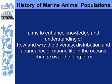 History of Marine Animal Populations aims to enhance knowledge and understanding of how and why the diversity, distribution and abundance of marine life.