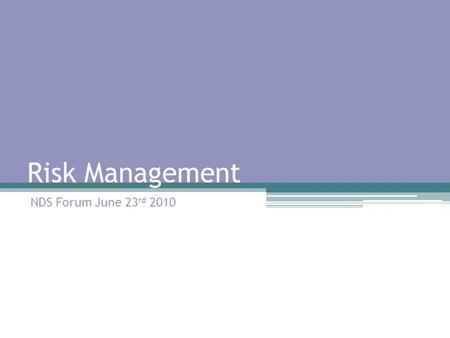 Risk Management NDS Forum June 23 rd 2010. Example safety objective Objective 1: To protect the health, safety & welfare of employees and people at our.