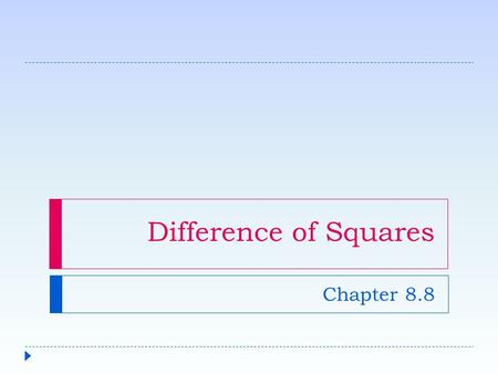 Difference of Squares Chapter 8.8. Difference of Squares (Definition)