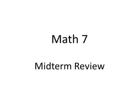 Math 7 Midterm Review. Question 1 Round to the nearest thousand: 132 709.