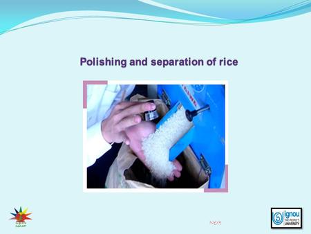 Next. Introduction Polishing and separation of rice The output from the husker is a mixture of paddy, brown rice, husk, broken paddy, and sometimes bran.