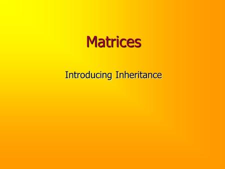 Matrices Introducing Inheritance. Consider A matrix is a grid in which numbers can be stored. Algorithms for problems in scientific computing frequently.
