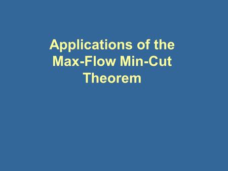 Applications of the Max-Flow Min-Cut Theorem. S-T Cuts SF D H C A NY 5 6 2 4 5 4 7 S = {SF, D, H}, T={C,A,NY} [S,T] = {(D,A),(D,C),(H,A)}, Cap [S,T] =