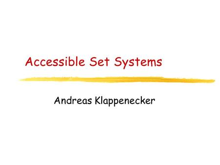 Accessible Set Systems Andreas Klappenecker. Matroid Let S be a finite set, and F a nonempty family of subsets of S, that is, F  P(S). We call (S,F)