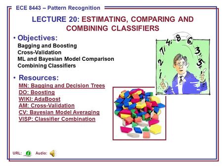 ECE 8443 – Pattern Recognition Objectives: Bagging and Boosting Cross-Validation ML and Bayesian Model Comparison Combining Classifiers Resources: MN:
