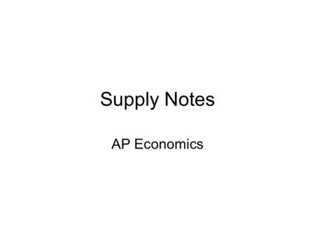 Supply Notes AP Economics. Supply Producers willingness and ability to sell a good/service Supply is not an amount but a behavior.
