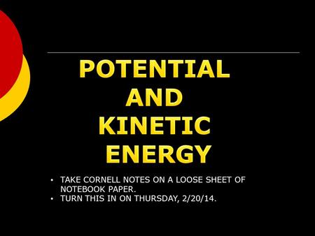 TAKE CORNELL NOTES ON A LOOSE SHEET OF NOTEBOOK PAPER. TURN THIS IN ON THURSDAY, 2/20/14.