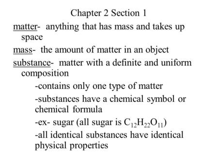 Chapter 2 Section 1 matter- anything that has mass and takes up space mass- the amount of matter in an object substance- matter with a definite and uniform.