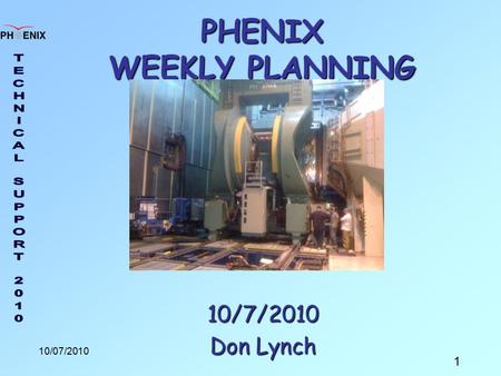 1 10/07/2010 PHENIX WEEKLY PLANNING 10/7/2010 Don Lynch.