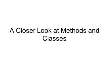 A Closer Look at Methods and Classes. Overloading Methods In Java it is possible to define two or more methods within the same class that share the same.