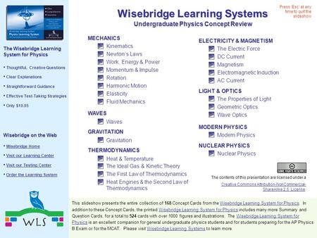 Wisebridge Learning Systems Undergraduate Physics Concept Review MECHANICS Kinematics Newton’s Laws Work, Energy & Power Momentum & Impulse Rotation Harmonic.