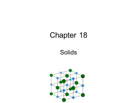 Chapter 18 Solids.