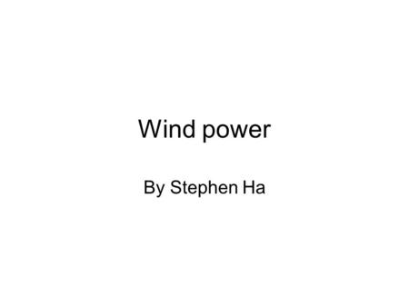 Wind power By Stephen Ha. How it works The blades spins the rotor The rotor spins the low speed shaft The low speed shaft is connected to a gear box which.