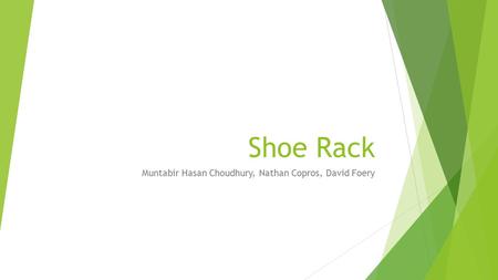 Shoe Rack Muntabir Hasan Choudhury, Nathan Copros, David Foery.