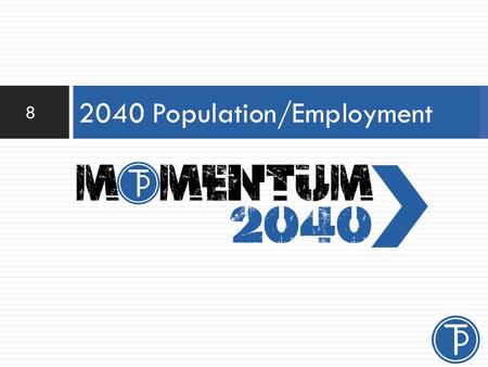 2040 Population/Employment 8. 1970 19801990 2000 2010.