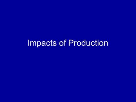 Impacts of Production.