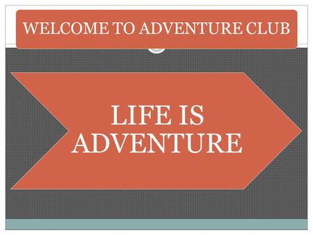 WELCOME TO ADVENTURE CLUB