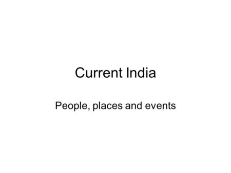 Current India People, places and events. Places Taj Mahal-1700’s Built by Shah Jahan as a tomb for his wife. Shah Jahan was the nephew of a Muslim emperor.