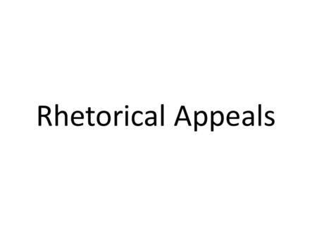 Rhetorical Appeals. Pathos: an appeal to emotion.