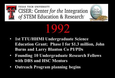 1992 1st TTU/HHMI Undergraduate Science Education Grant; Phase I for $1.3 million, John Burns and Larry Blanton Co PI/PDs Founding 10 Undergraduate Research.