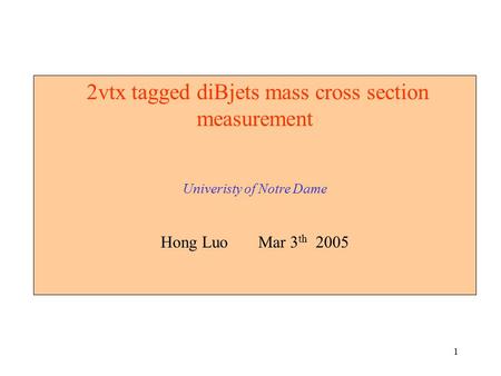 1 2vtx tagged diBjets mass cross section measurement Univeristy of Notre Dame Hong Luo Mar 3 th 2005.