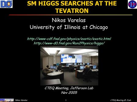 1 CTEQ JLab Nikos Varelas SM HIGGS SEARCHES AT THE TEVATRON Nikos Varelas University of Illinois at Chicago