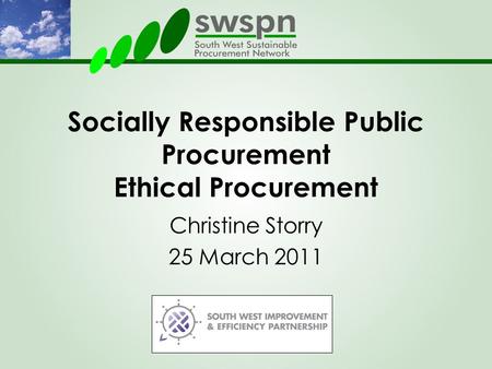 Socially Responsible Public Procurement Ethical Procurement Christine Storry 25 March 2011.