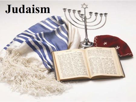 Judaism religion of just one people: the Jews. first to teach belief in only one God. Two other important religions developed from Judaism: Christianity.