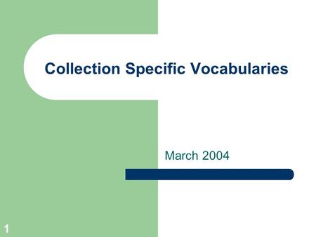 1 Collection Specific Vocabularies March 2004. 2 Terminology CB - abbreviation for collection builder CV - abbreviation for controlled vocabulary.