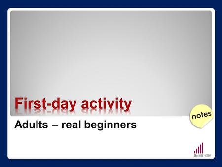 First-day activity Adults – real beginners.