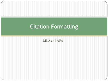 Citation Formatting MLA and APA.