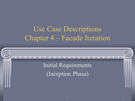 171 Use Case Descriptions Chapter 4 – Facade Iteration Initial Requirements (Inception Phase)