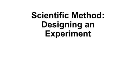 Scientific Method: Designing an Experiment