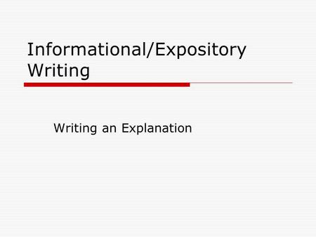 Informational/Expository Writing Writing an Explanation.